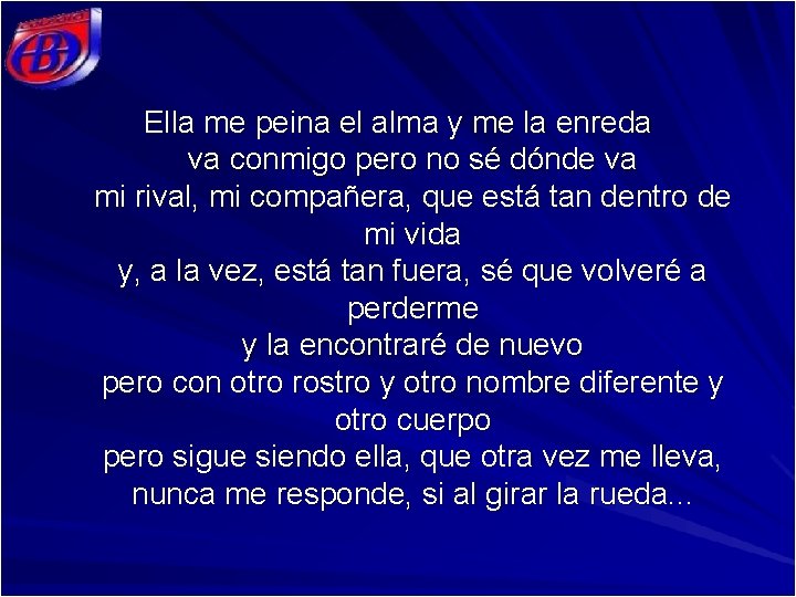 Ella me peina el alma y me la enreda va conmigo pero no sé
