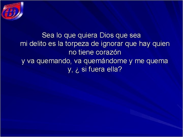Sea lo que quiera Dios que sea mi delito es la torpeza de ignorar