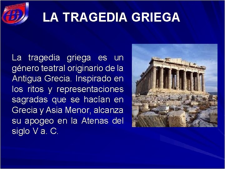 LA TRAGEDIA GRIEGA La tragedia griega es un género teatral originario de la Antigua
