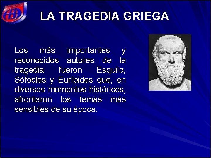 LA TRAGEDIA GRIEGA Los más importantes y reconocidos autores de la tragedia fueron Esquilo,