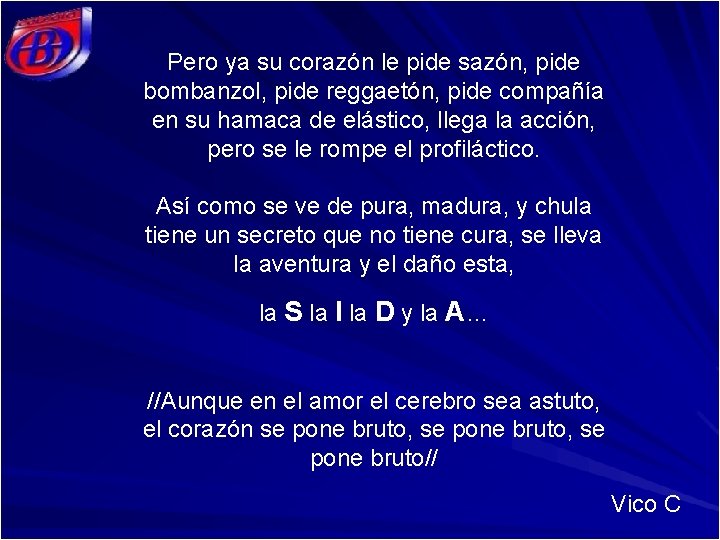Pero ya su corazón le pide sazón, pide bombanzol, pide reggaetón, pide compañía en