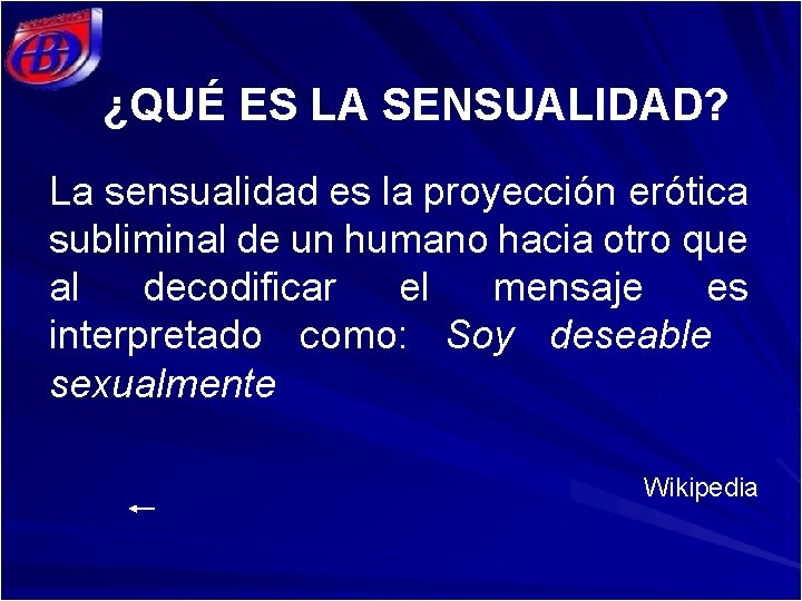 ¿QUÉ ES LA SENSUALIDAD? La sensualidad es la proyección erótica subliminal de un humano