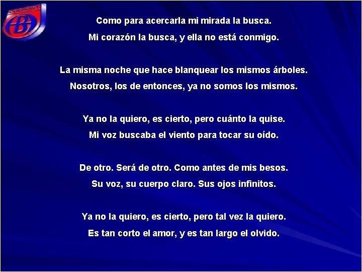 Como para acercarla mi mirada la busca. Mi corazón la busca, y ella no