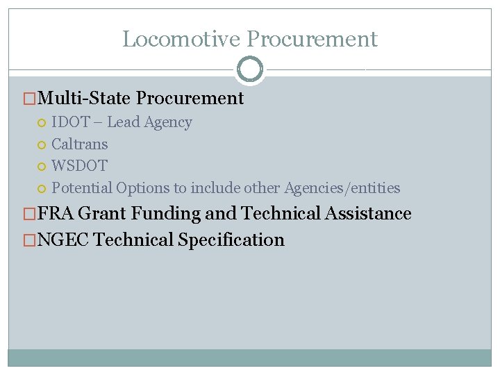 Locomotive Procurement �Multi-State Procurement IDOT – Lead Agency Caltrans WSDOT Potential Options to include