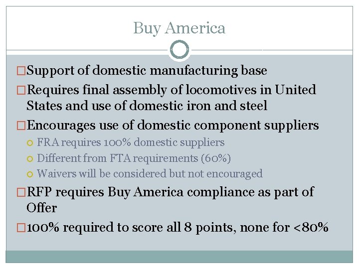 Buy America �Support of domestic manufacturing base �Requires final assembly of locomotives in United