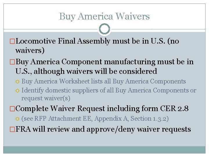 Buy America Waivers �Locomotive Final Assembly must be in U. S. (no waivers) �Buy