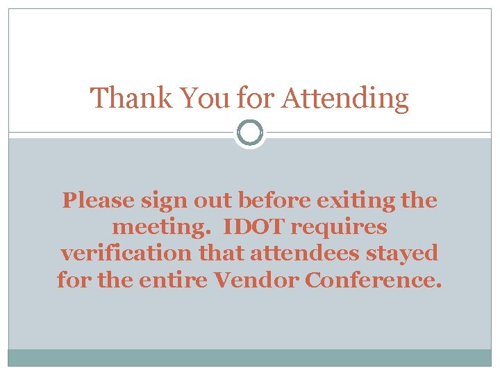 Thank You for Attending Please sign out before exiting the meeting. IDOT requires verification