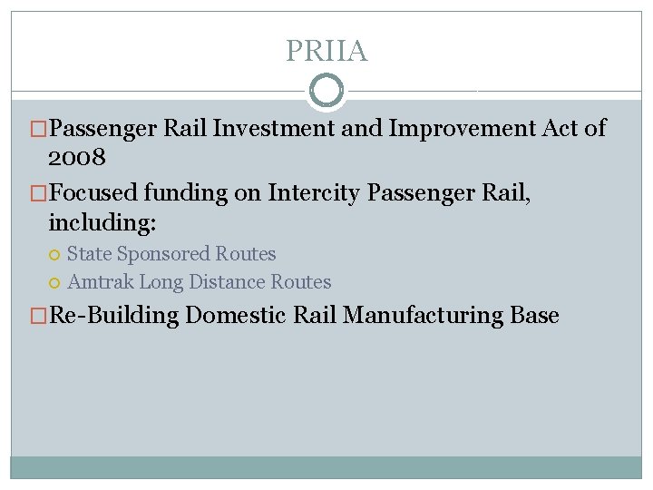 PRIIA �Passenger Rail Investment and Improvement Act of 2008 �Focused funding on Intercity Passenger