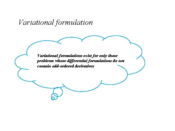 Variational formulations exist for only those problems whose differential formulations do not contain odd-ordered