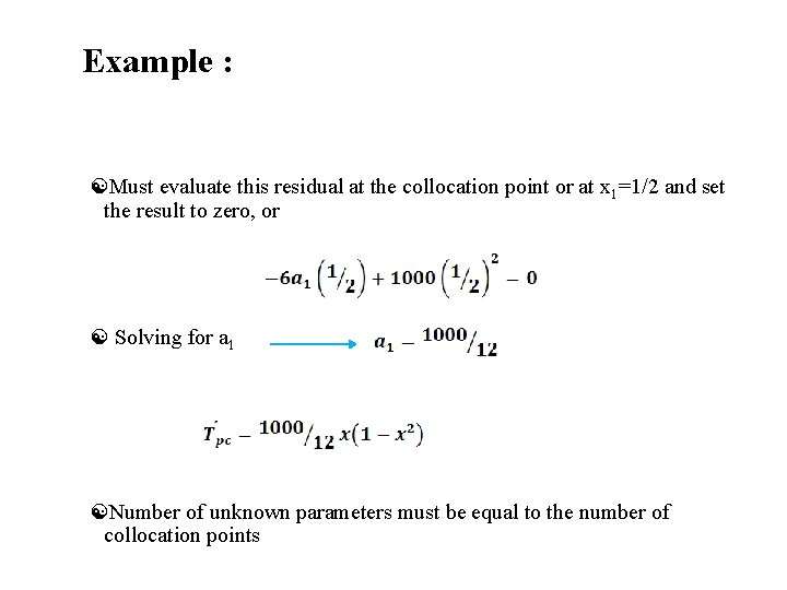 Example : Must evaluate this residual at the collocation point or at x 1=1/2