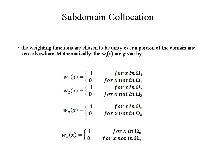 Subdomain Collocation • the weighting functions are chosen to be unity over a portion