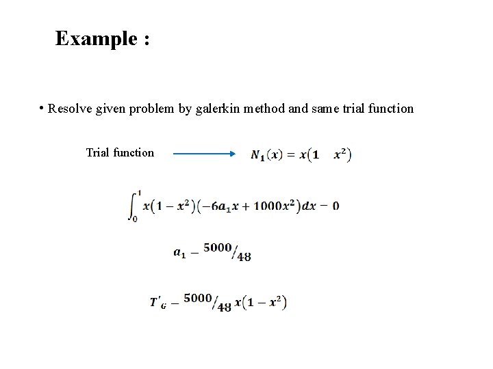 Example : • Resolve given problem by galerkin method and same trial function Trial