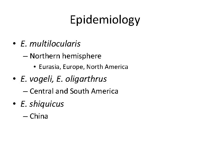 Epidemiology • E. multilocularis – Northern hemisphere • Eurasia, Europe, North America • E.