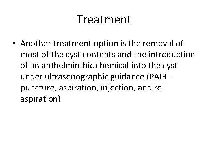 Treatment • Another treatment option is the removal of most of the cyst contents