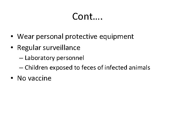 Cont…. • Wear personal protective equipment • Regular surveillance – Laboratory personnel – Children