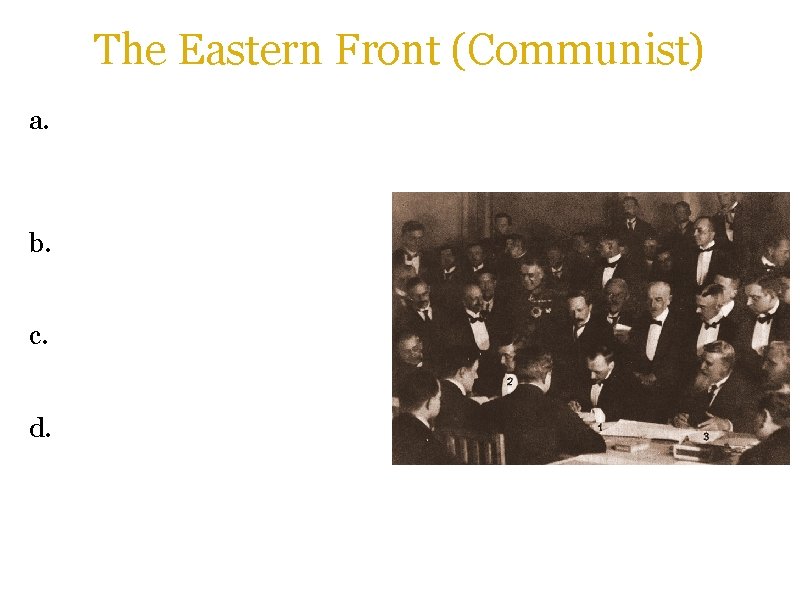 The Eastern Front (Communist) a. Despite wanting to end the war, Lenin did not