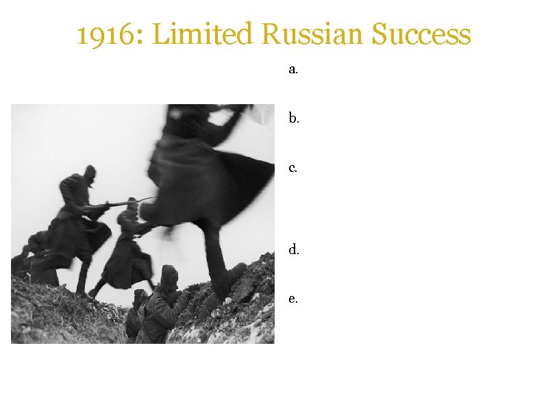 1916: Limited Russian Success a. The Russians, having received more and newer weaponry, attacked.