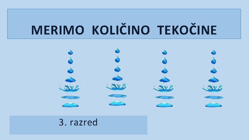 MERIMO KOLIČINO TEKOČINE 3. razred 