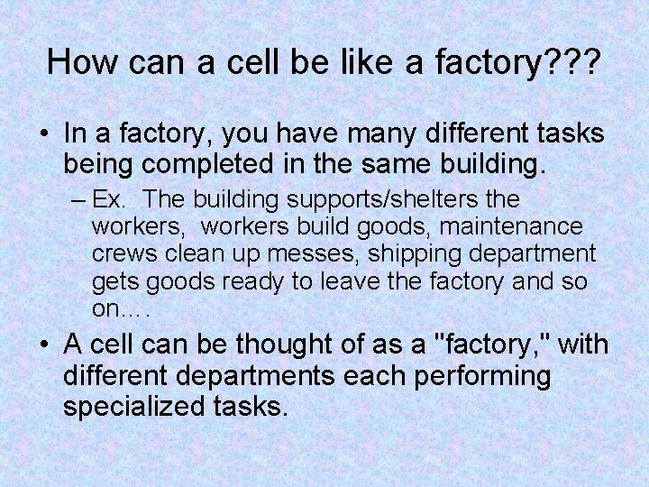How can a cell be like a factory? ? ? • In a factory, How can a cell be like a factory? ? ? • In a factory,