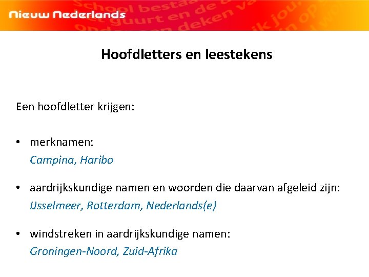 Hoofdletters en leestekens Een hoofdletter krijgen: • merknamen: Campina, Haribo • aardrijkskundige namen en Hoofdletters en leestekens Een hoofdletter krijgen: • merknamen: Campina, Haribo • aardrijkskundige namen en