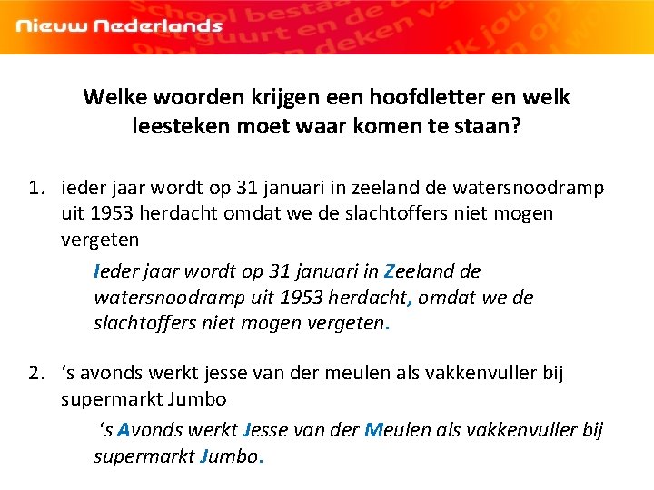 Welke woorden krijgen een hoofdletter en welk leesteken moet waar komen te staan? 1. Welke woorden krijgen een hoofdletter en welk leesteken moet waar komen te staan? 1.