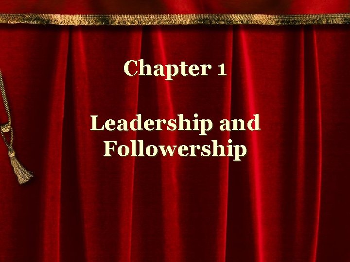 Chapter 1 Leadership and Followership 