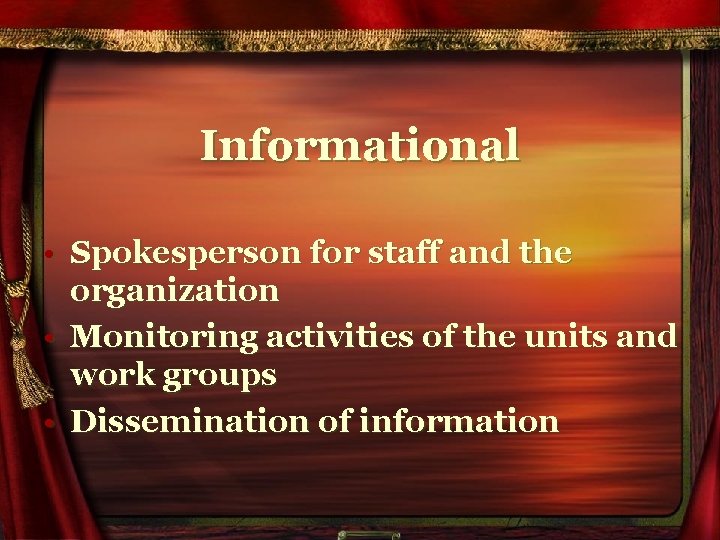 Informational • Spokesperson for staff and the organization • Monitoring activities of the units