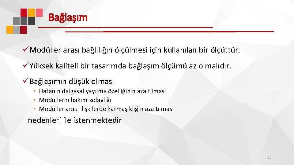 Bağlaşım üModüller arası bağlılığın ölçülmesi için kullanılan bir ölçüttür. üYüksek kaliteli bir tasarımda bağlaşım