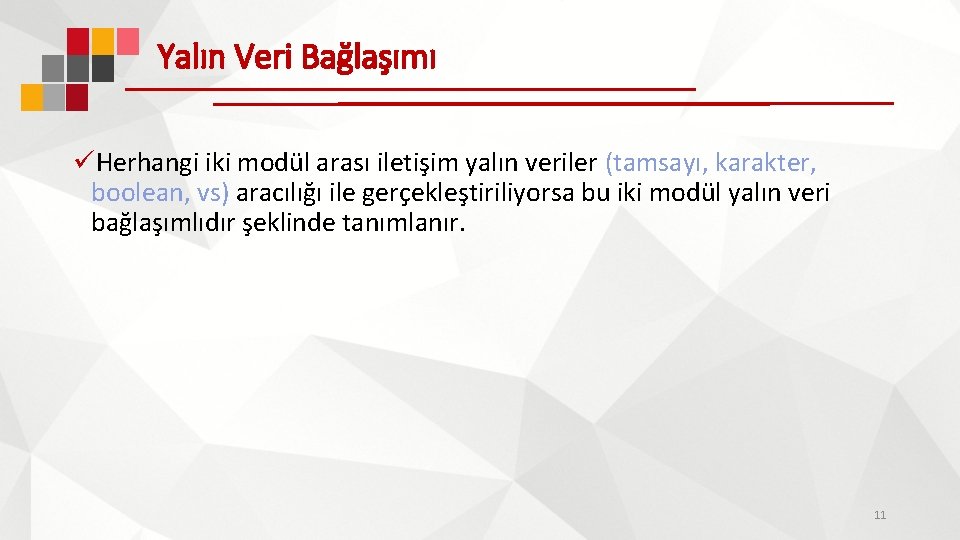 Yalın Veri Bağlaşımı üHerhangi iki modül arası iletişim yalın veriler (tamsayı, karakter, boolean, vs)