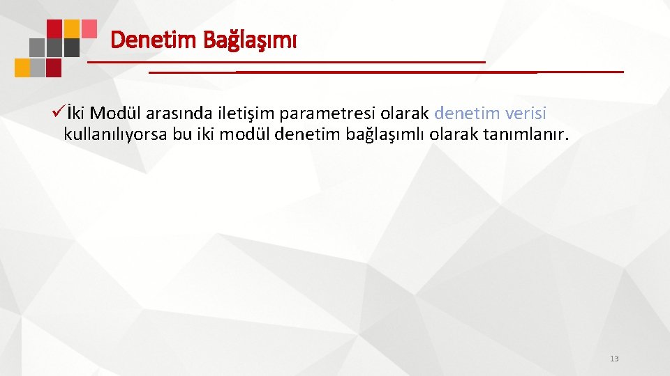 Denetim Bağlaşımı üİki Modül arasında iletişim parametresi olarak denetim verisi kullanılıyorsa bu iki modül