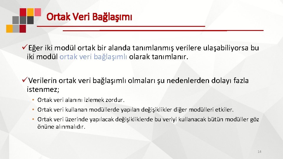 Ortak Veri Bağlaşımı üEğer iki modül ortak bir alanda tanımlanmış verilere ulaşabiliyorsa bu iki