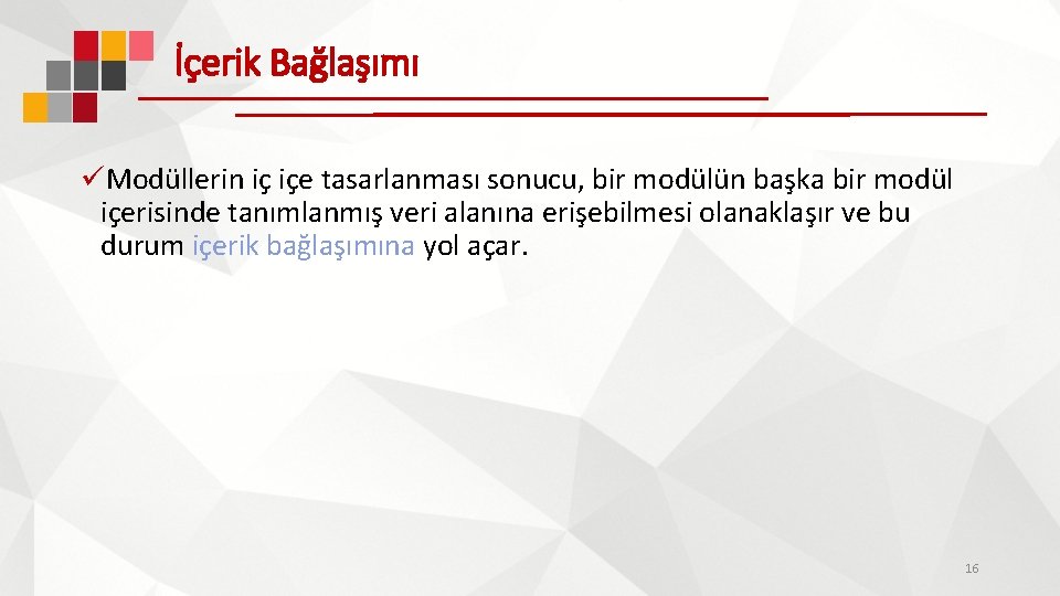 İçerik Bağlaşımı üModüllerin iç içe tasarlanması sonucu, bir modülün başka bir modül içerisinde tanımlanmış