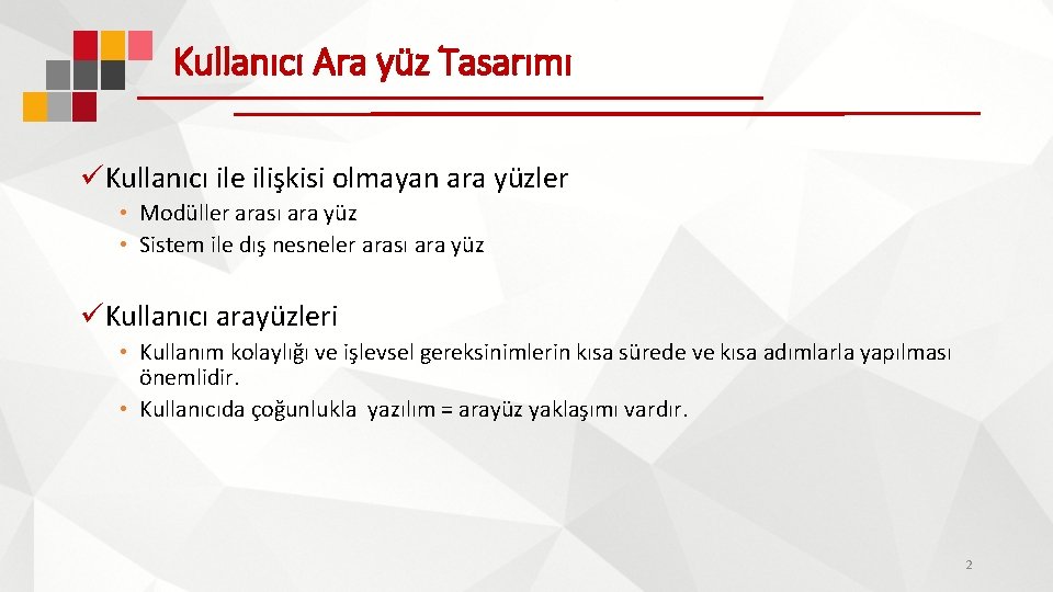 Kullanıcı Ara yüz Tasarımı üKullanıcı ile ilişkisi olmayan ara yüzler • Modüller arası ara