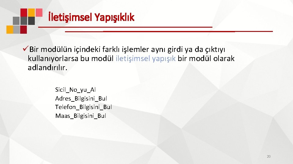 İletişimsel Yapışıklık üBir modülün içindeki farklı işlemler aynı girdi ya da çıktıyı kullanıyorlarsa bu