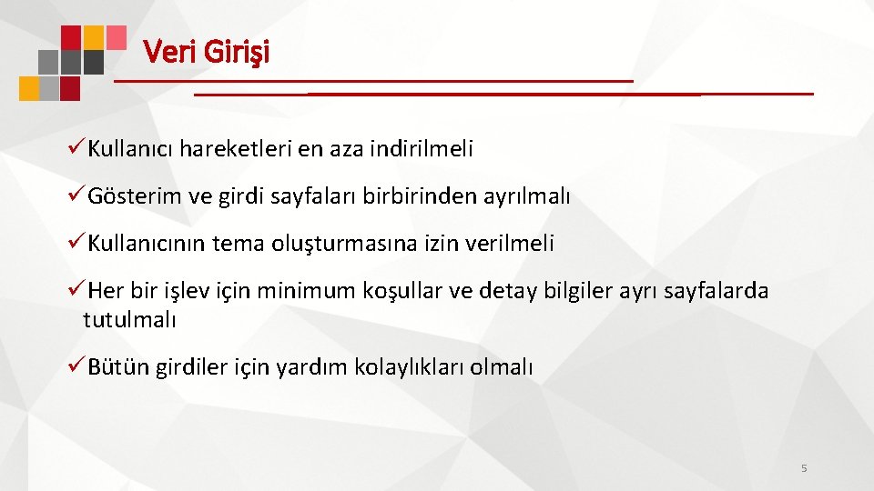 Veri Girişi üKullanıcı hareketleri en aza indirilmeli üGösterim ve girdi sayfaları birbirinden ayrılmalı üKullanıcının