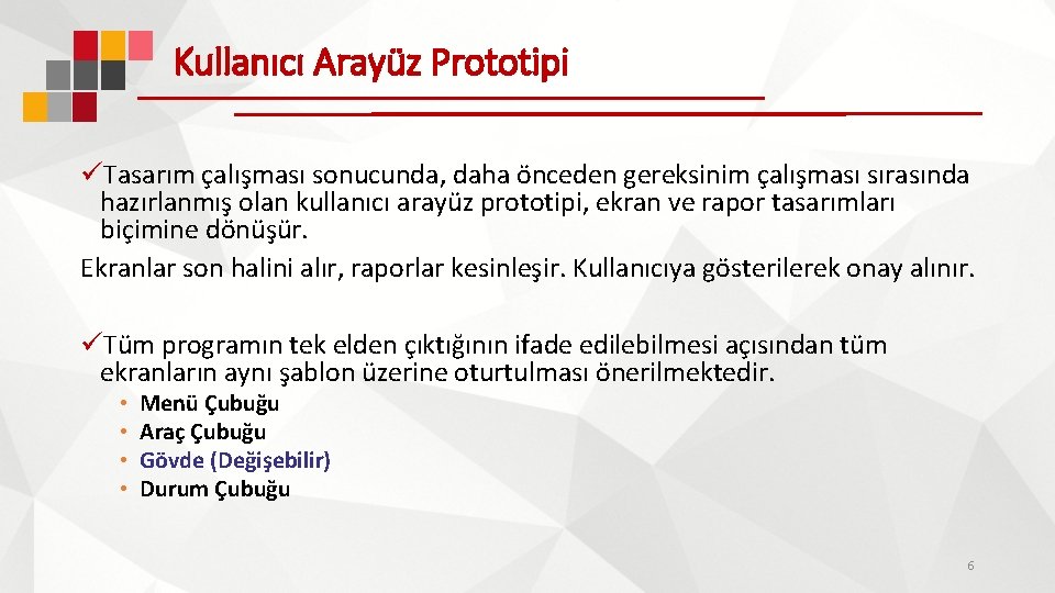 Kullanıcı Arayüz Prototipi üTasarım çalışması sonucunda, daha önceden gereksinim çalışması sırasında hazırlanmış olan kullanıcı