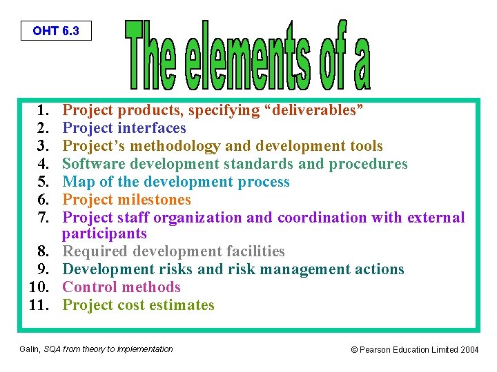 OHT 6. 3 1. Project products, specifying “deliverables” 2. Project interfaces 3. Project’s methodology