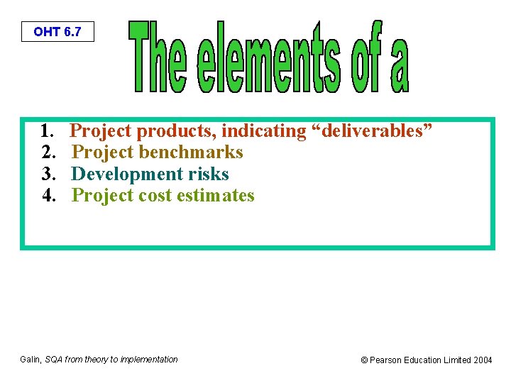 OHT 6. 7 1. Project products, indicating “deliverables” 2. Project benchmarks 3. Development risks
