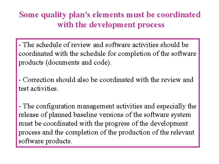 Some quality plan's elements must be coordinated with the development process - The schedule