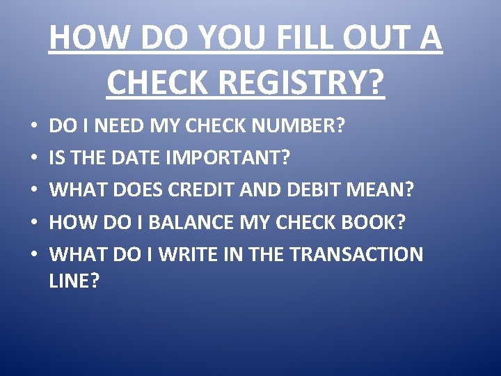 HOW DO YOU FILL OUT A CHECK REGISTRY? • • • DO I NEED