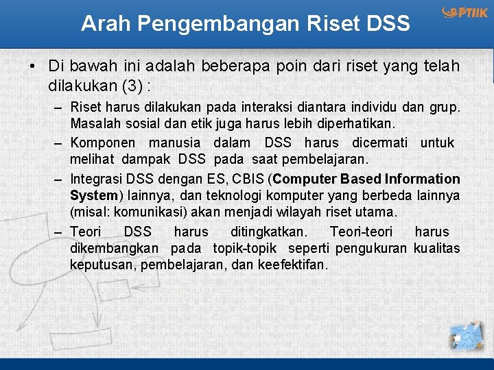Arah Pengembangan Riset DSS • Di bawah ini adalah beberapa poin dari riset yang