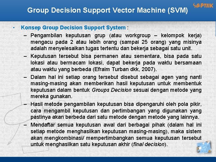 Group Decision Support Vector Machine (SVM) • Konsep Group Decision Support System : –