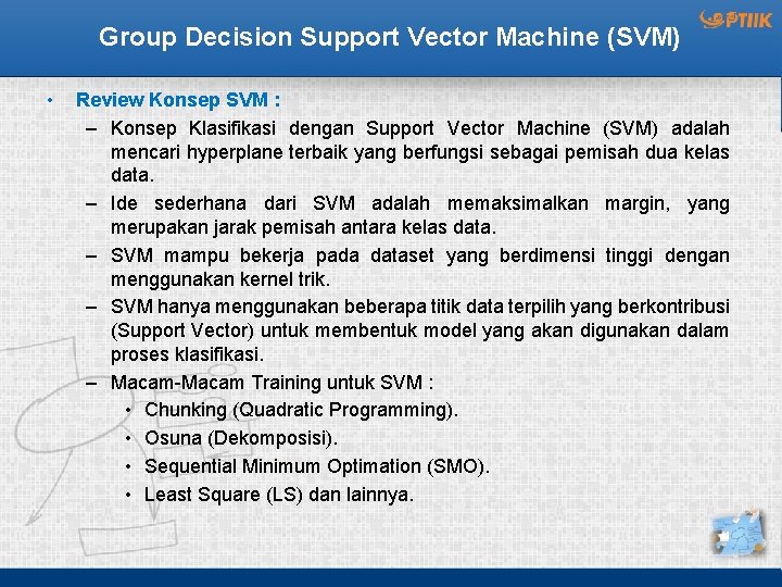 Group Decision Support Vector Machine (SVM) • Review Konsep SVM : – Konsep Klasifikasi