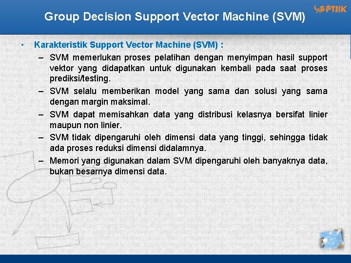 Group Decision Support Vector Machine (SVM) • Karakteristik Support Vector Machine (SVM) : –