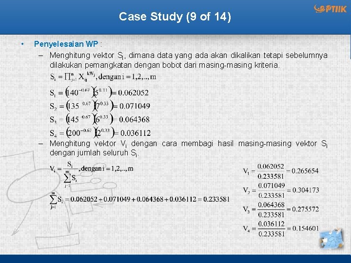 Case Study (9 of 14) • Penyelesaian WP : – Menghitung vektor Si, dimana