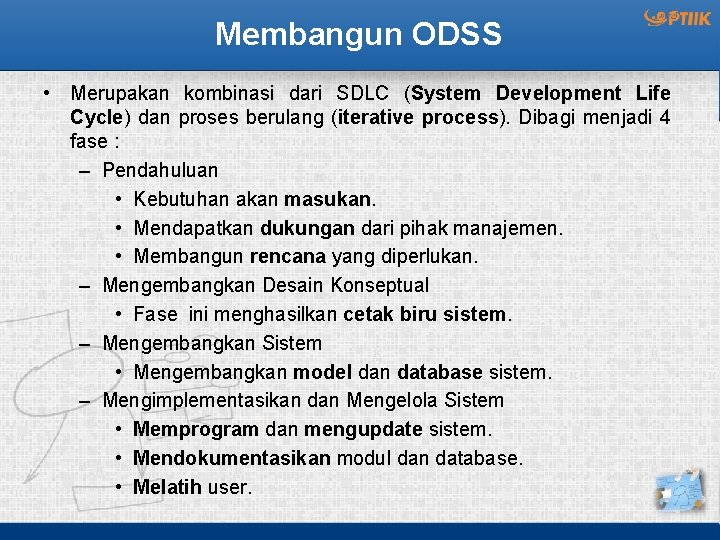 Membangun ODSS • Merupakan kombinasi dari SDLC (System Development Life Cycle) dan proses berulang