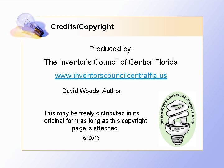 Credits/Copyright Produced by: The Inventor’s Council of Central Florida www. inventorscouncilcentralfla. us David Woods,