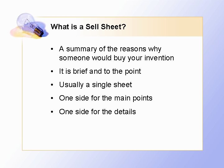 What is a Sell Sheet? • A summary of the reasons why someone would