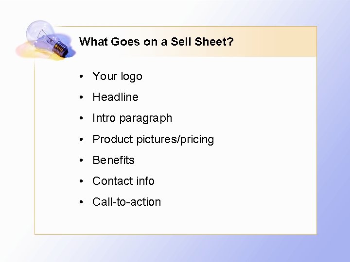 What Goes on a Sell Sheet? • Your logo • Headline • Intro paragraph