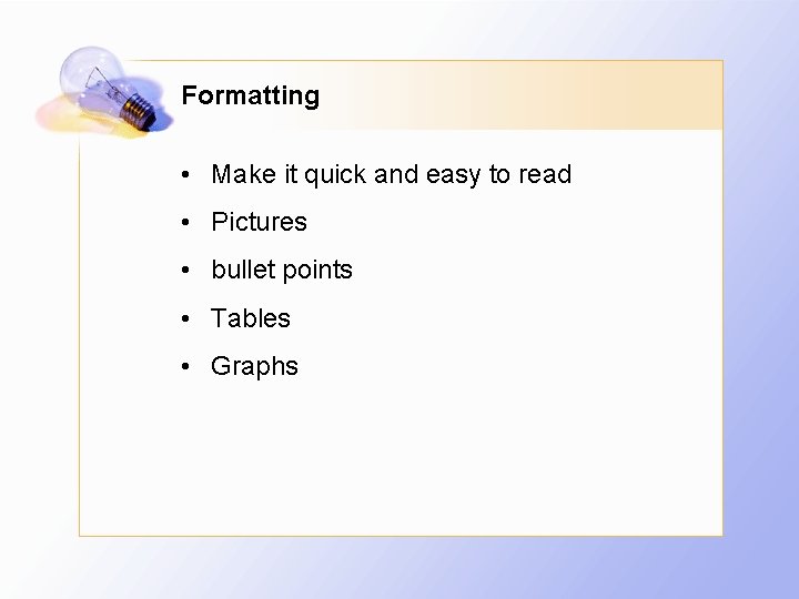 Formatting • Make it quick and easy to read • Pictures • bullet points